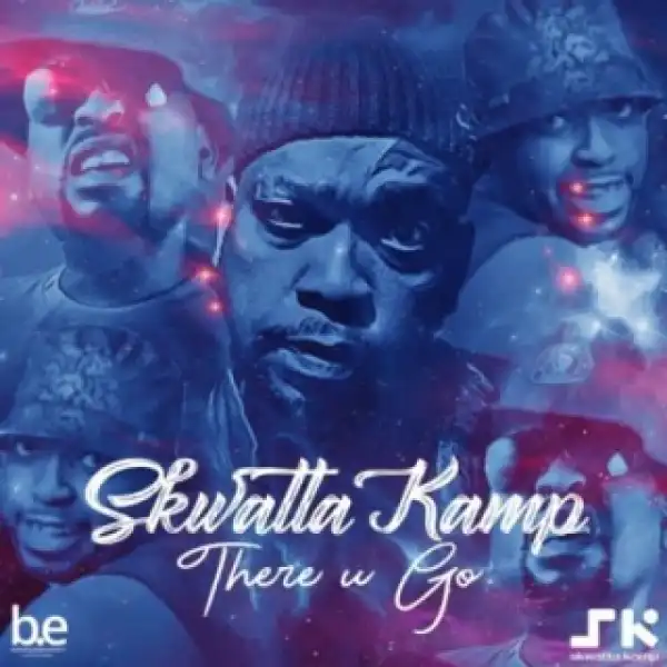 Skwatta Kamp - There You Go